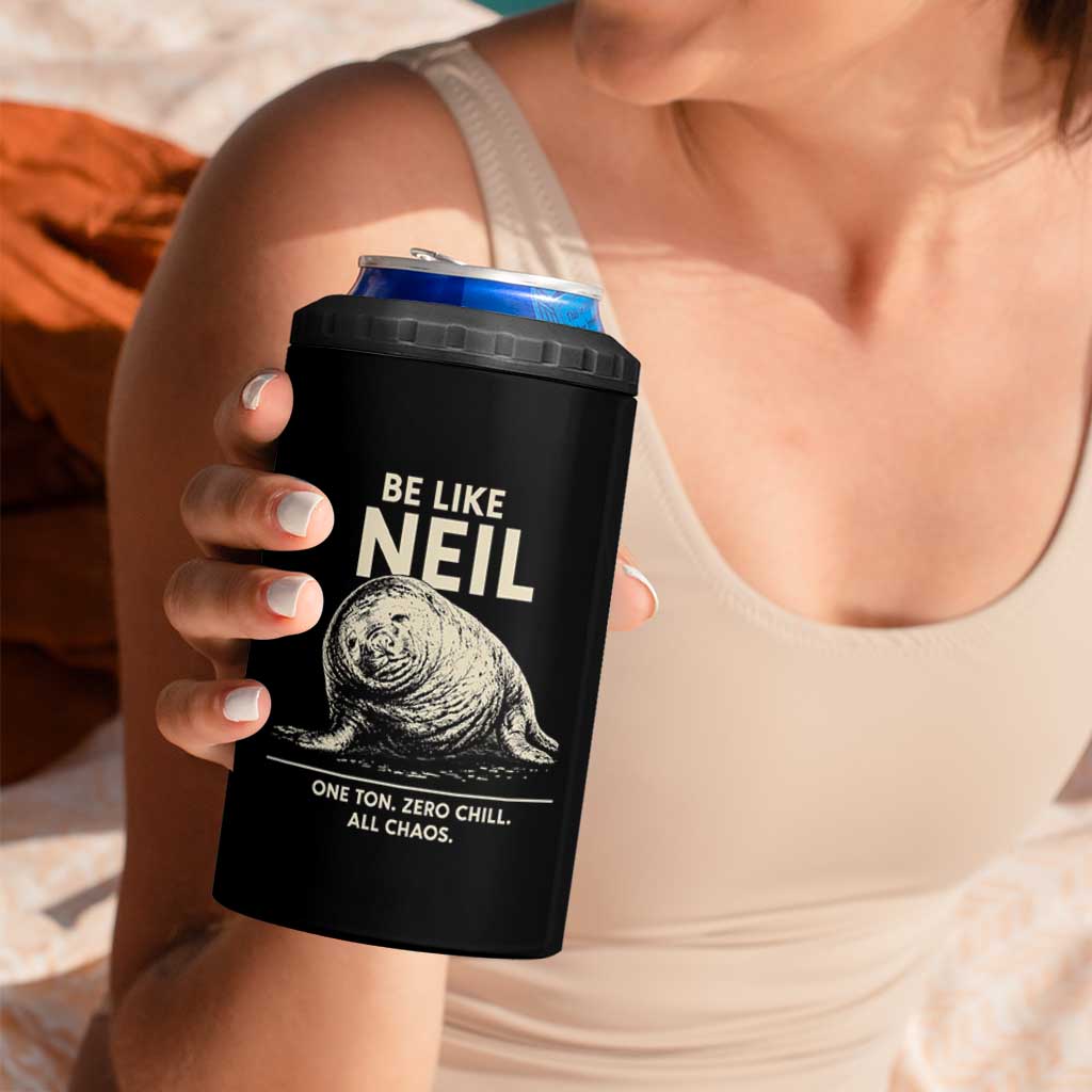 Be Like Neil the Seal One Ton Zero Chill All Chaos 4 in 1 Can Cooler Tumbler Sarcastic Viral Chaotic Elephant Seal Meme Life Advice