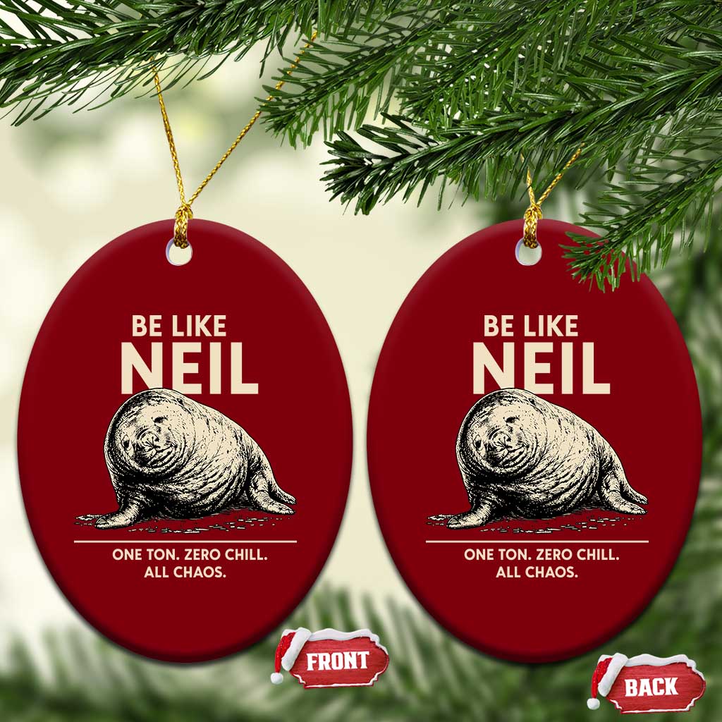 Be Like Neil the Seal One Ton Zero Chill All Chaos Ceramic Ornament Sarcastic Viral Chaotic Elephant Seal Meme Life Advice