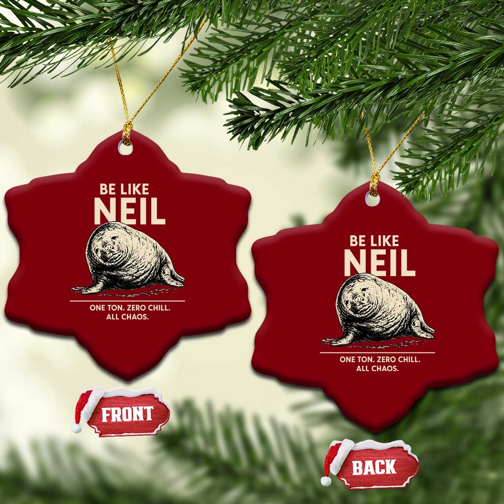 Be Like Neil the Seal One Ton Zero Chill All Chaos Ceramic Ornament Sarcastic Viral Chaotic Elephant Seal Meme Life Advice