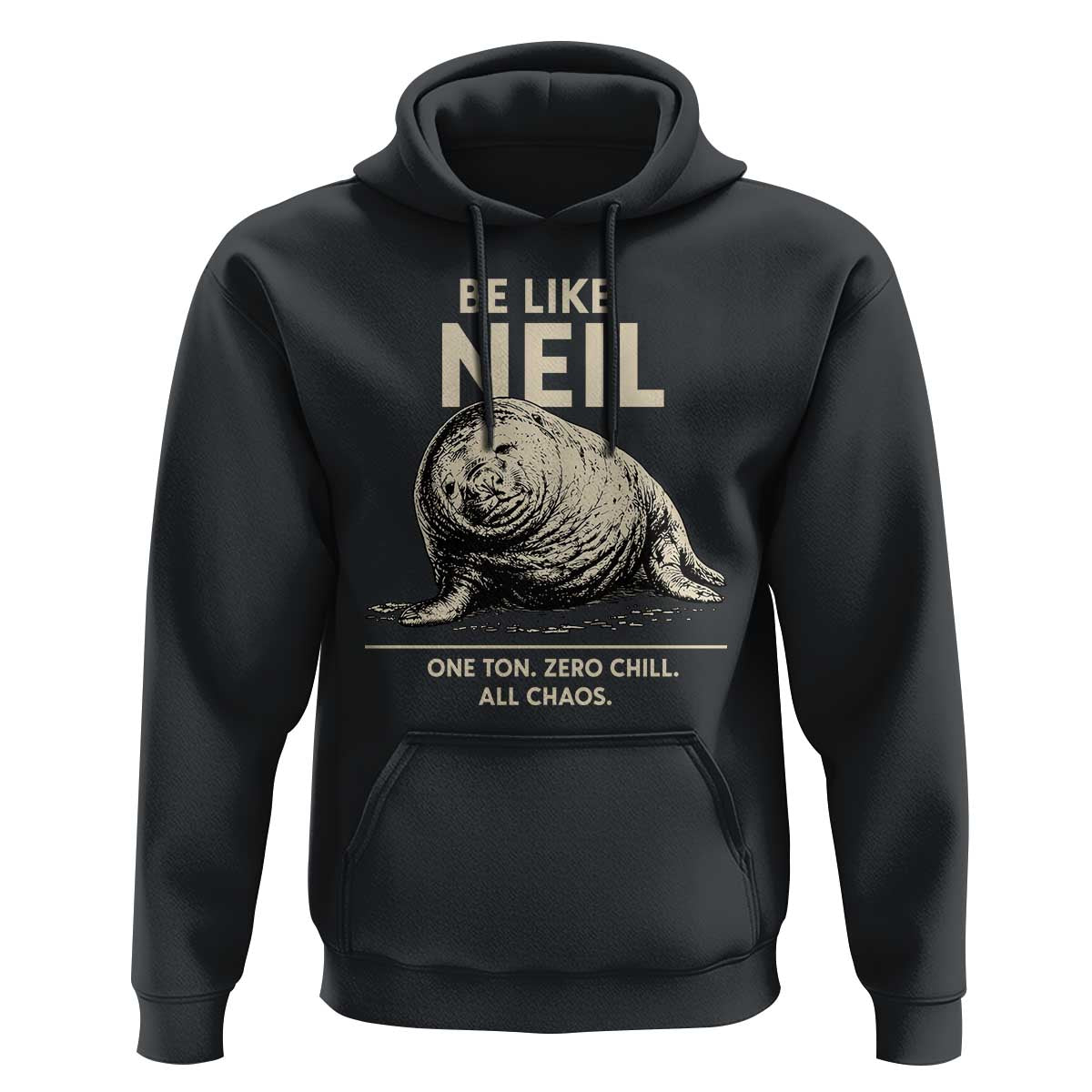 Be Like Neil the Seal One Ton Zero Chill All Chaos Hoodie Sarcastic Viral Chaotic Elephant Seal Meme Life Advice