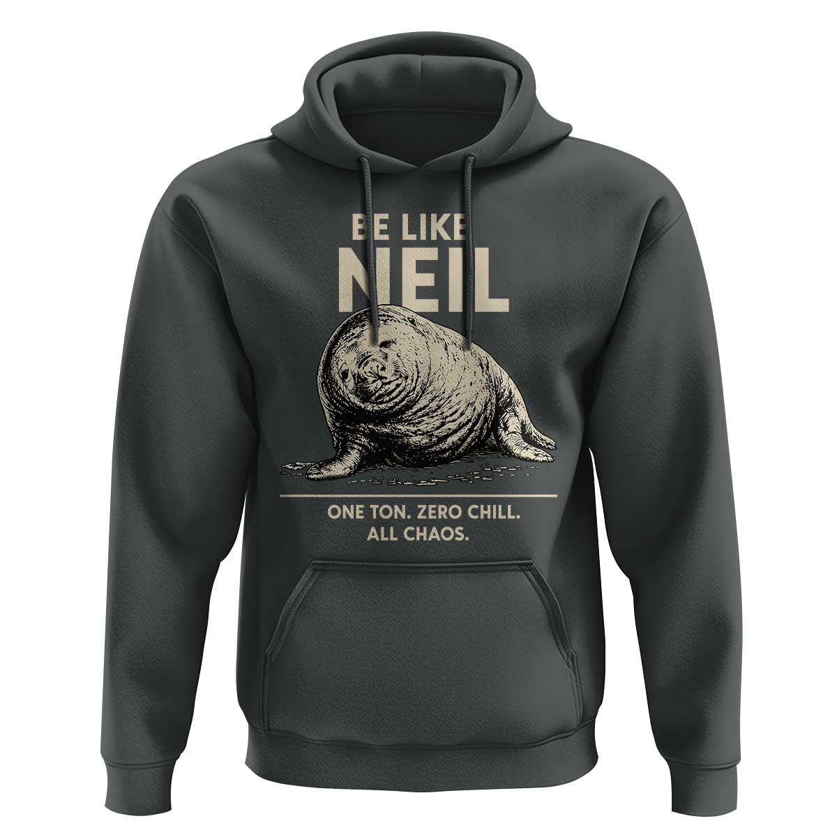 Be Like Neil the Seal One Ton Zero Chill All Chaos Hoodie Sarcastic Viral Chaotic Elephant Seal Meme Life Advice