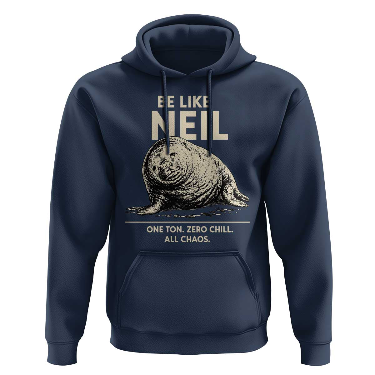Be Like Neil the Seal One Ton Zero Chill All Chaos Hoodie Sarcastic Viral Chaotic Elephant Seal Meme Life Advice