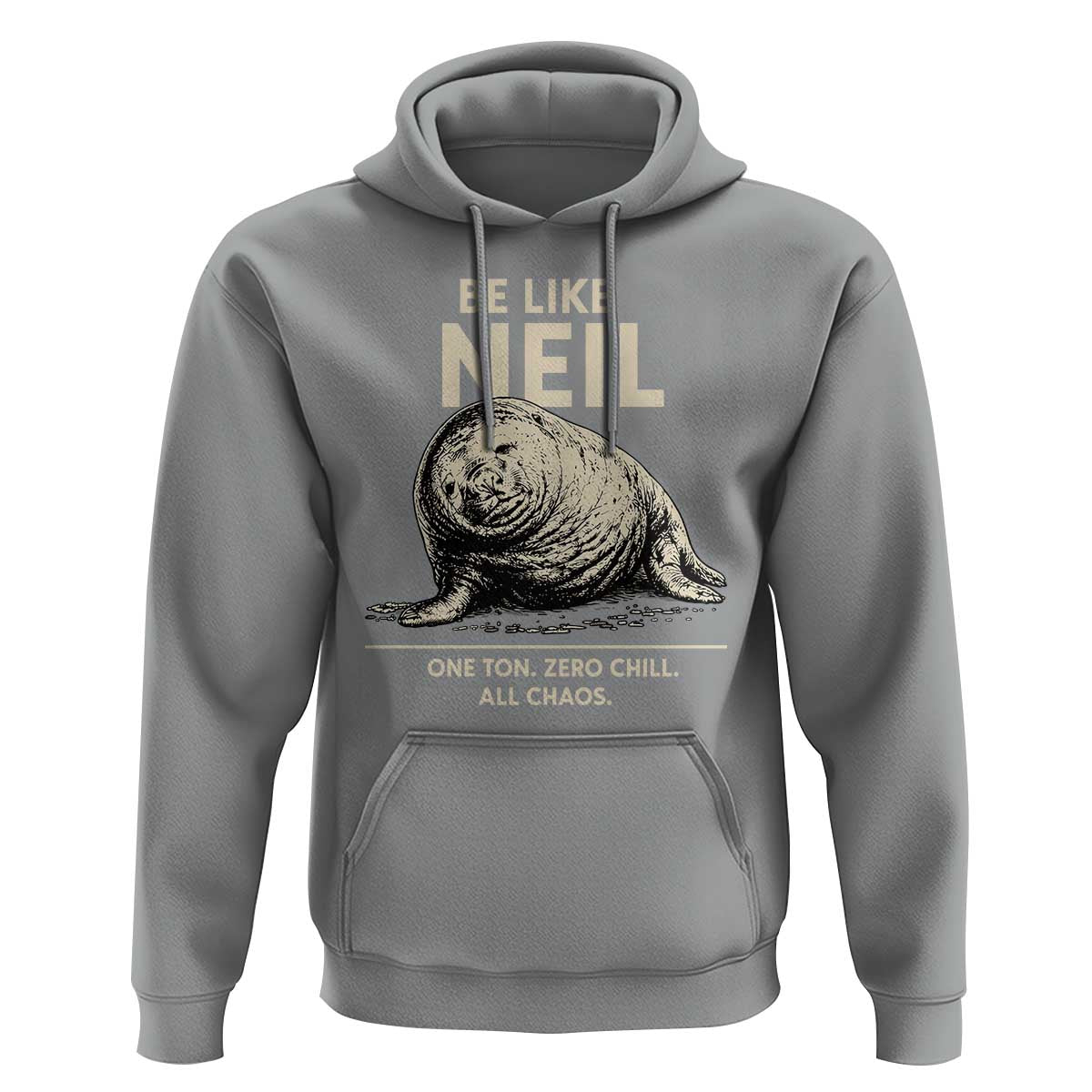 Be Like Neil the Seal One Ton Zero Chill All Chaos Hoodie Sarcastic Viral Chaotic Elephant Seal Meme Life Advice