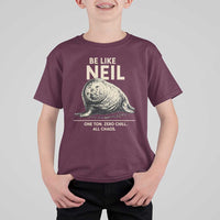 Be Like Neil the Seal One Ton Zero Chill All Chaos T Shirt For Kid Sarcastic Viral Chaotic Elephant Seal Meme Life Advice