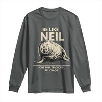 Be Like Neil the Seal One Ton Zero Chill All Chaos Long Sleeve Shirt Sarcastic Viral Chaotic Elephant Seal Meme Life Advice