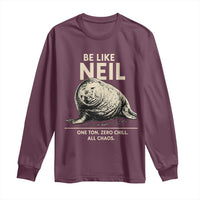 Be Like Neil the Seal One Ton Zero Chill All Chaos Long Sleeve Shirt Sarcastic Viral Chaotic Elephant Seal Meme Life Advice