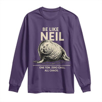 Be Like Neil the Seal One Ton Zero Chill All Chaos Long Sleeve Shirt Sarcastic Viral Chaotic Elephant Seal Meme Life Advice