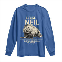 Be Like Neil the Seal One Ton Zero Chill All Chaos Long Sleeve Shirt Sarcastic Viral Chaotic Elephant Seal Meme Life Advice