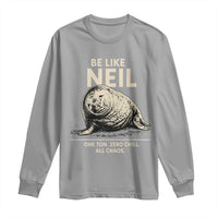 Be Like Neil the Seal One Ton Zero Chill All Chaos Long Sleeve Shirt Sarcastic Viral Chaotic Elephant Seal Meme Life Advice