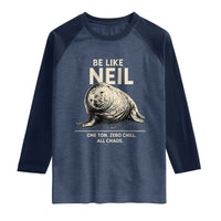Be Like Neil the Seal One Ton Zero Chill All Chaos Raglan Shirt Sarcastic Viral Chaotic Elephant Seal Meme Life Advice