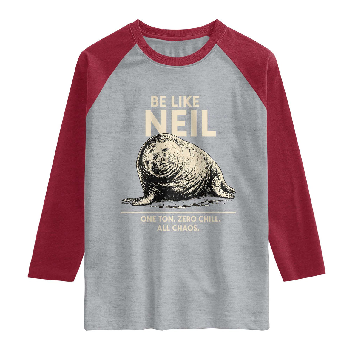 Be Like Neil the Seal One Ton Zero Chill All Chaos Raglan Shirt Sarcastic Viral Chaotic Elephant Seal Meme Life Advice