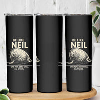 Be Like Neil the Seal One Ton Zero Chill All Chaos Skinny Tumbler Sarcastic Viral Chaotic Elephant Seal Meme Life Advice