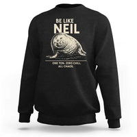Be Like Neil the Seal One Ton Zero Chill All Chaos Sweatshirt Sarcastic Viral Chaotic Elephant Seal Meme Life Advice