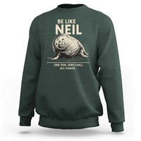 Be Like Neil the Seal One Ton Zero Chill All Chaos Sweatshirt Sarcastic Viral Chaotic Elephant Seal Meme Life Advice