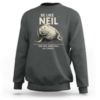 Be Like Neil the Seal One Ton Zero Chill All Chaos Sweatshirt Sarcastic Viral Chaotic Elephant Seal Meme Life Advice