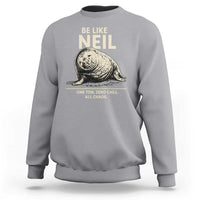 Be Like Neil the Seal One Ton Zero Chill All Chaos Sweatshirt Sarcastic Viral Chaotic Elephant Seal Meme Life Advice
