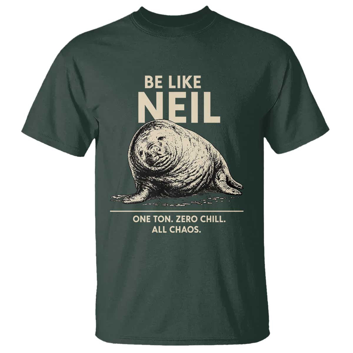 Be Like Neil the Seal One Ton Zero Chill All Chaos T Shirt Sarcastic Viral Chaotic Elephant Seal Meme Life Advice