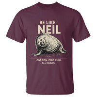 Be Like Neil the Seal One Ton Zero Chill All Chaos T Shirt Sarcastic Viral Chaotic Elephant Seal Meme Life Advice