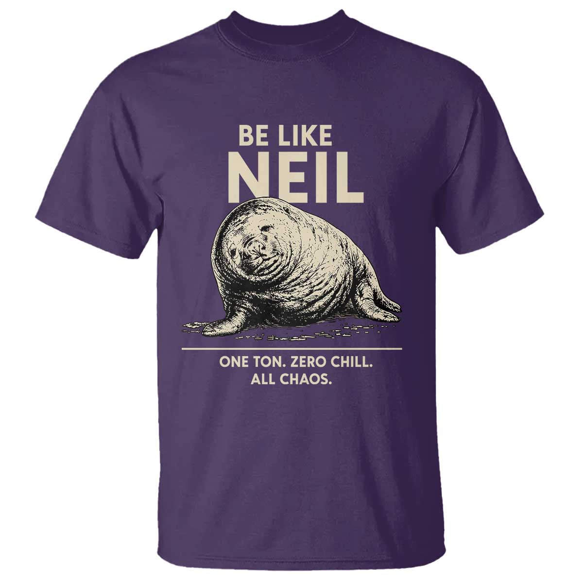 Be Like Neil the Seal One Ton Zero Chill All Chaos T Shirt Sarcastic Viral Chaotic Elephant Seal Meme Life Advice