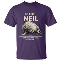 Be Like Neil the Seal One Ton Zero Chill All Chaos T Shirt Sarcastic Viral Chaotic Elephant Seal Meme Life Advice