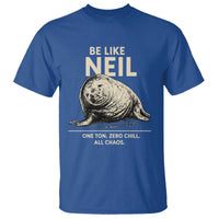 Be Like Neil the Seal One Ton Zero Chill All Chaos T Shirt Sarcastic Viral Chaotic Elephant Seal Meme Life Advice