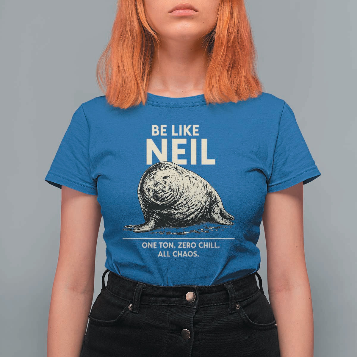 Be Like Neil the Seal One Ton Zero Chill All Chaos T Shirt For Women Sarcastic Viral Chaotic Elephant Seal Meme Life Advice