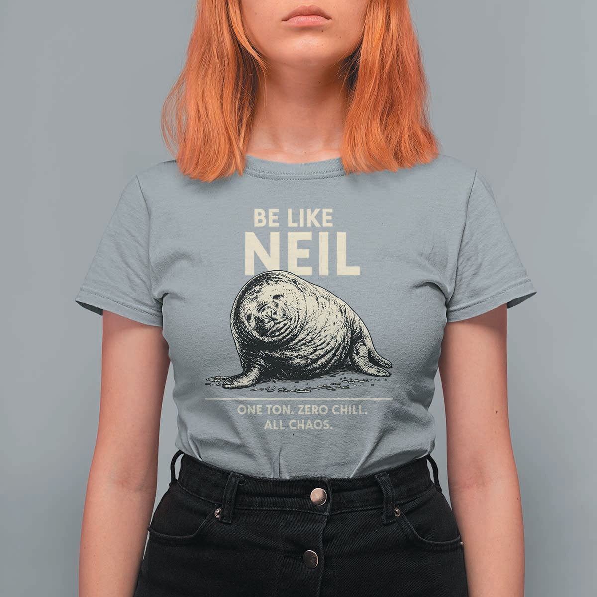 Be Like Neil the Seal One Ton Zero Chill All Chaos T Shirt For Women Sarcastic Viral Chaotic Elephant Seal Meme Life Advice