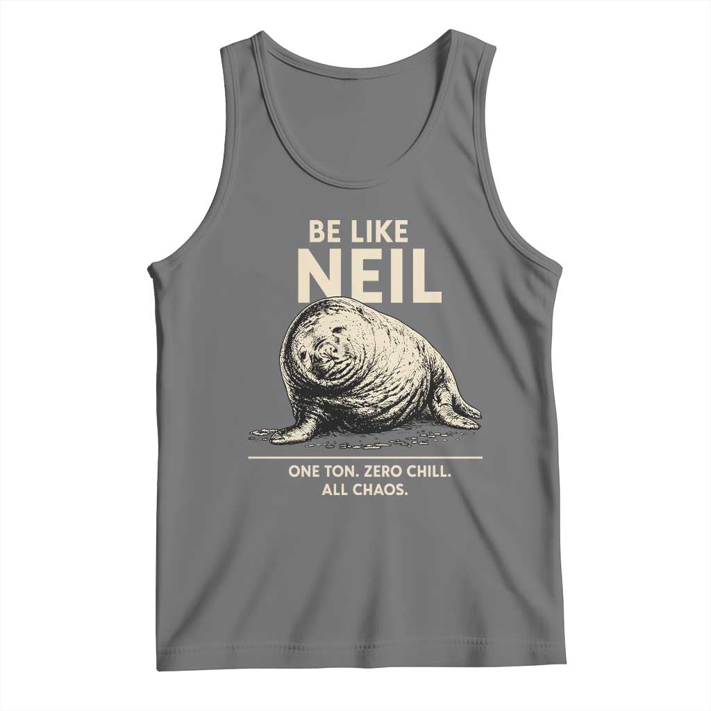 Be Like Neil the Seal One Ton Zero Chill All Chaos Tank Top Sarcastic Viral Chaotic Elephant Seal Meme Life Advice