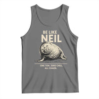Be Like Neil the Seal One Ton Zero Chill All Chaos Tank Top Sarcastic Viral Chaotic Elephant Seal Meme Life Advice