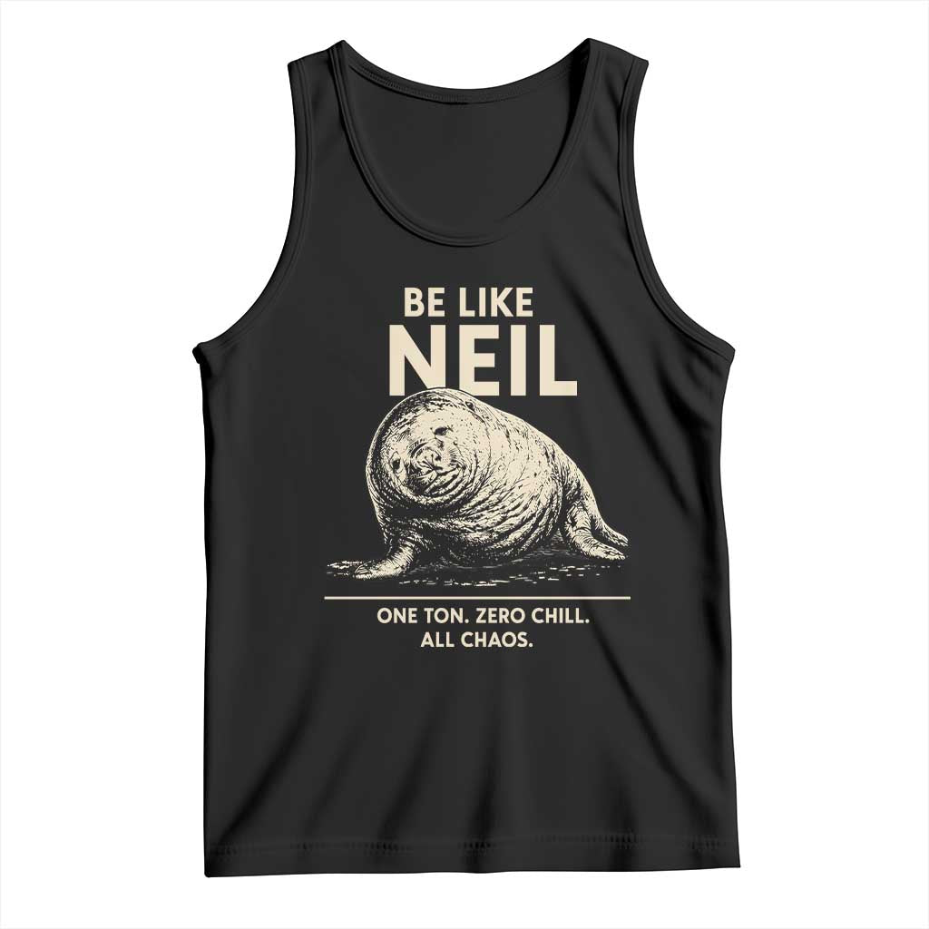 Be Like Neil the Seal One Ton Zero Chill All Chaos Tank Top Sarcastic Viral Chaotic Elephant Seal Meme Life Advice