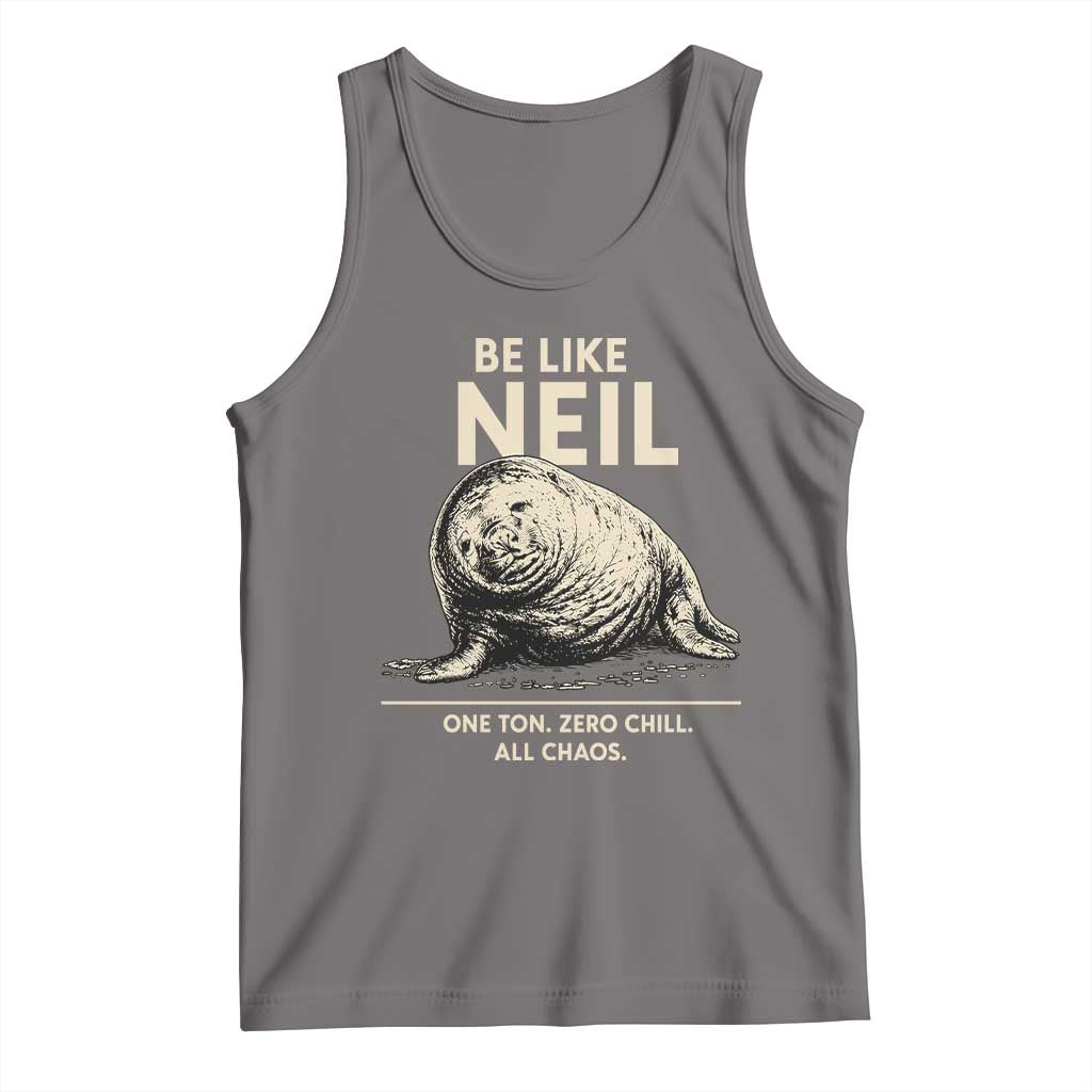 Be Like Neil the Seal One Ton Zero Chill All Chaos Tank Top Sarcastic Viral Chaotic Elephant Seal Meme Life Advice