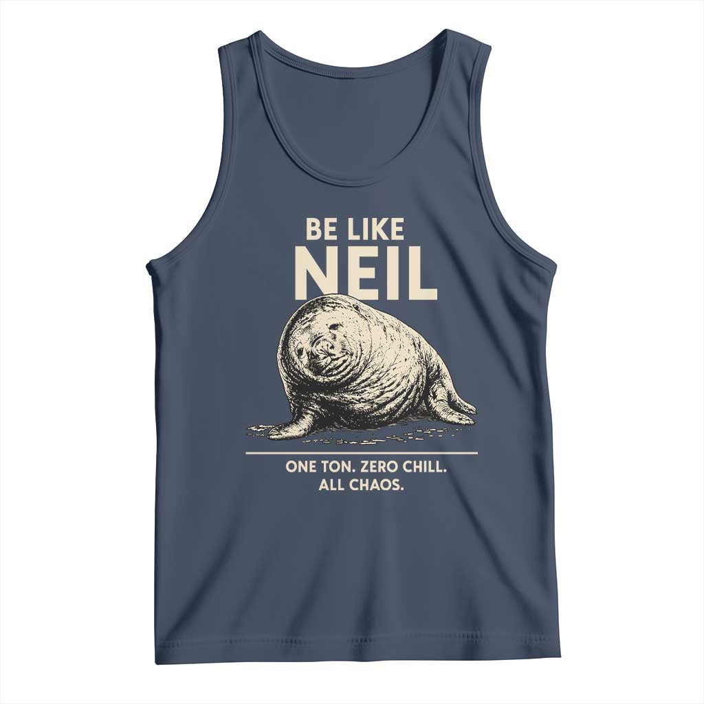 Be Like Neil the Seal One Ton Zero Chill All Chaos Tank Top Sarcastic Viral Chaotic Elephant Seal Meme Life Advice