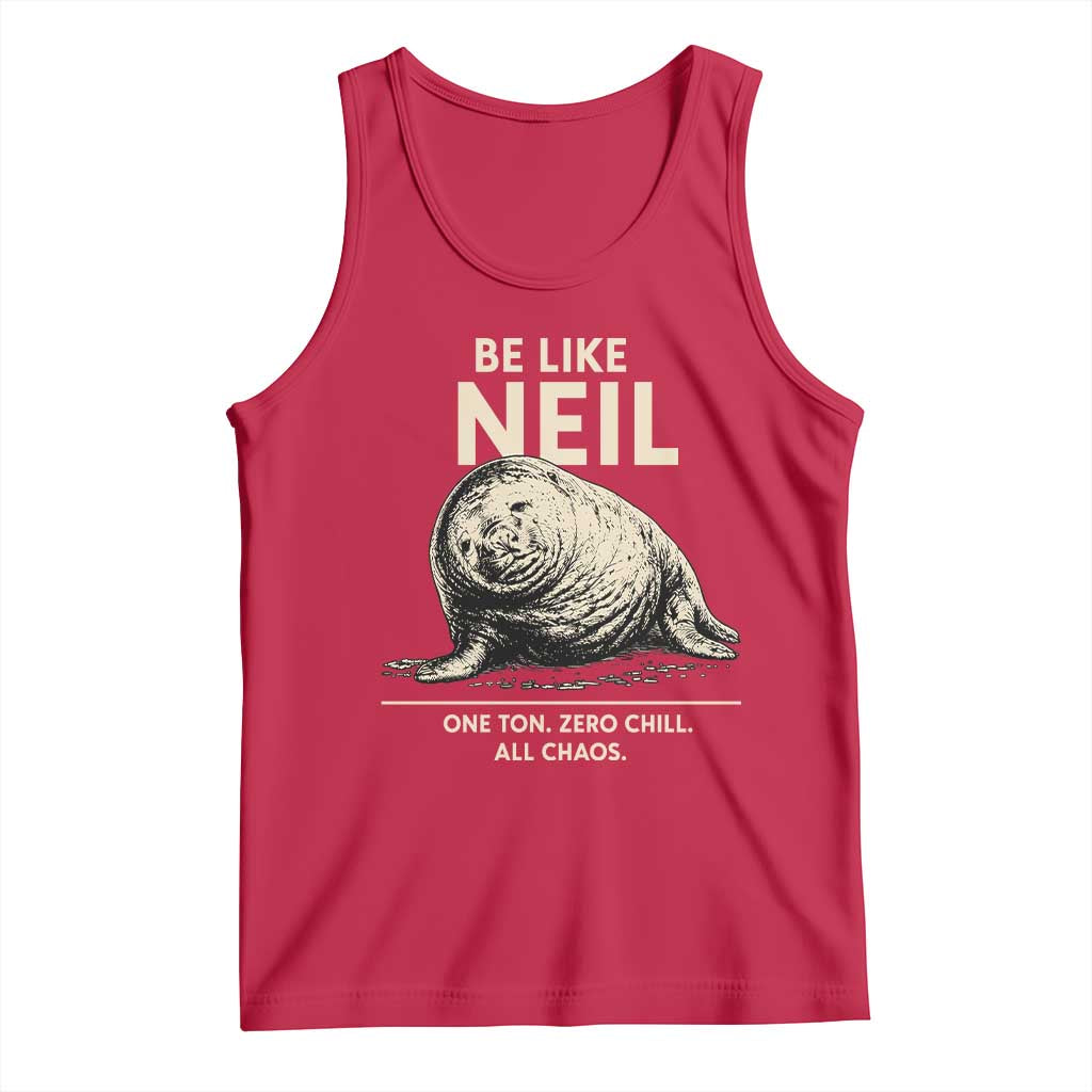 Be Like Neil the Seal One Ton Zero Chill All Chaos Tank Top Sarcastic Viral Chaotic Elephant Seal Meme Life Advice