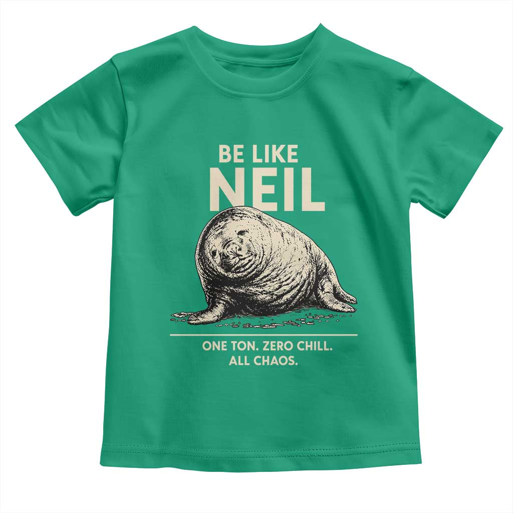 Be Like Neil the Seal One Ton Zero Chill All Chaos Toddler T Shirt Sarcastic Viral Chaotic Elephant Seal Meme Life Advice