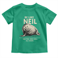 Be Like Neil the Seal One Ton Zero Chill All Chaos Toddler T Shirt Sarcastic Viral Chaotic Elephant Seal Meme Life Advice