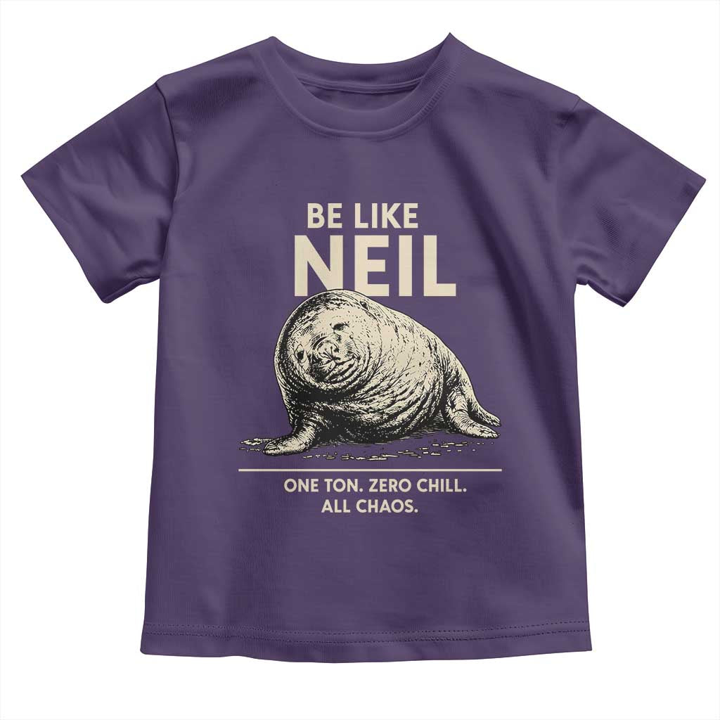 Be Like Neil the Seal One Ton Zero Chill All Chaos Toddler T Shirt Sarcastic Viral Chaotic Elephant Seal Meme Life Advice