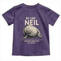 Be Like Neil the Seal One Ton Zero Chill All Chaos Toddler T Shirt Sarcastic Viral Chaotic Elephant Seal Meme Life Advice