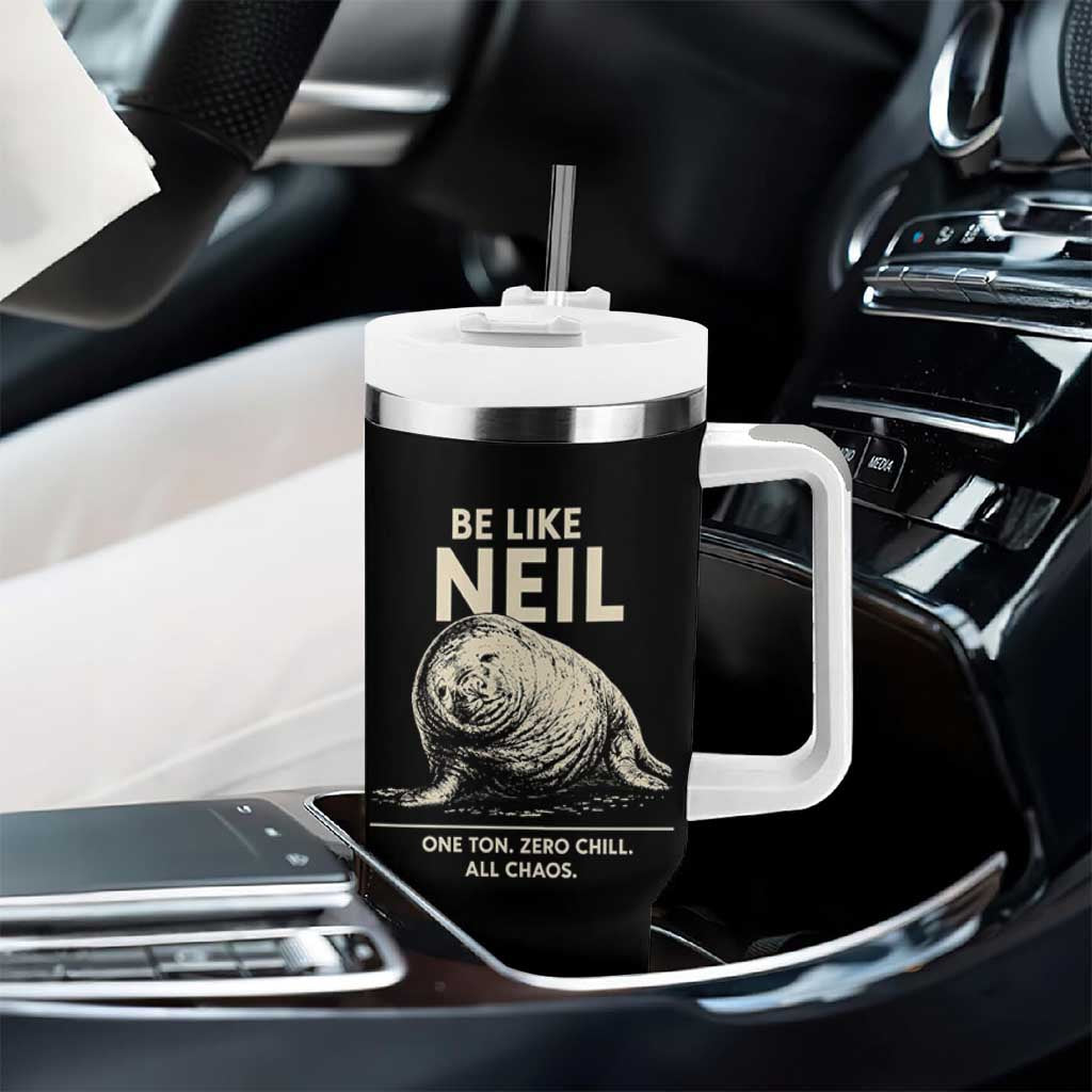Be Like Neil the Seal One Ton Zero Chill All Chaos Tumbler With Handle Sarcastic Viral Chaotic Elephant Seal Meme Life Advice
