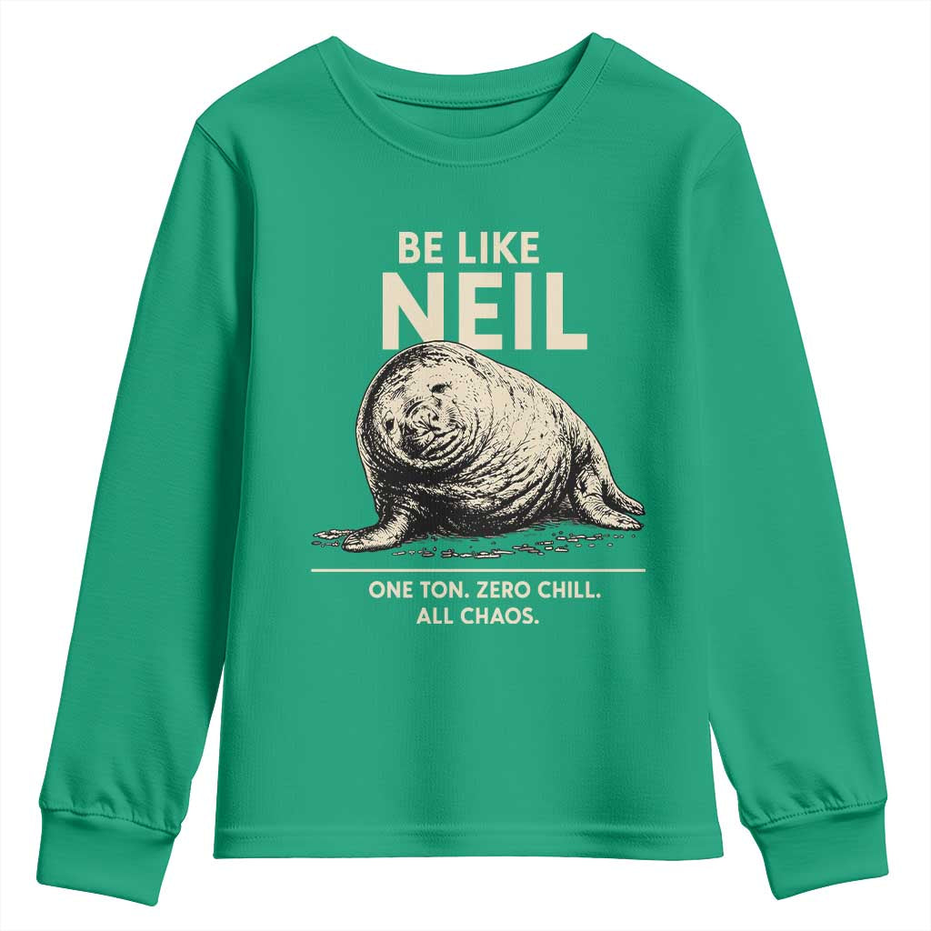 Be Like Neil the Seal One Ton Zero Chill All Chaos Youth Sweatshirt Sarcastic Viral Chaotic Elephant Seal Meme Life Advice