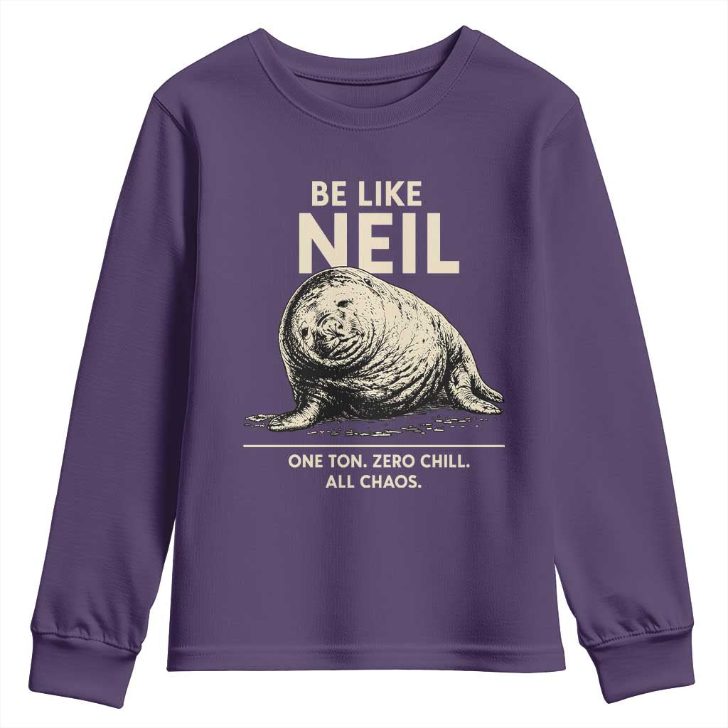 Be Like Neil the Seal One Ton Zero Chill All Chaos Youth Sweatshirt Sarcastic Viral Chaotic Elephant Seal Meme Life Advice
