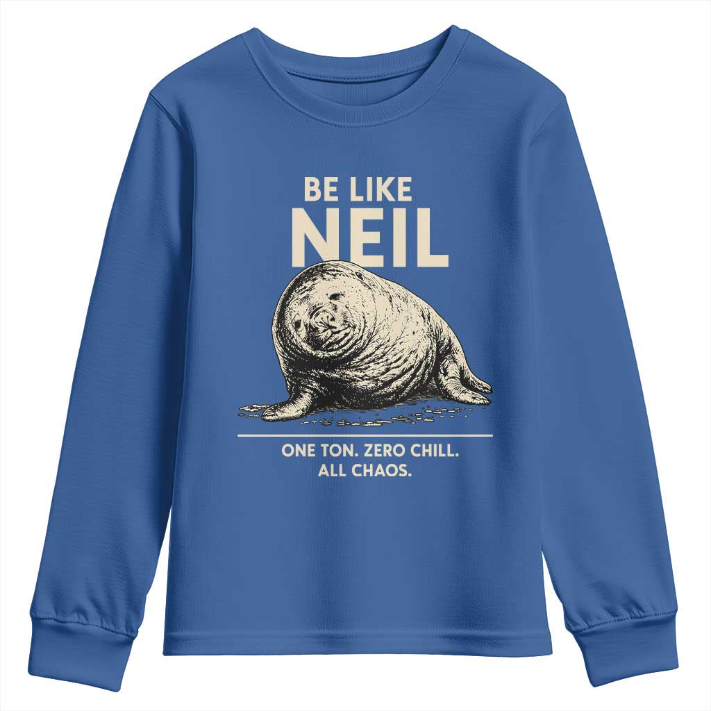Be Like Neil the Seal One Ton Zero Chill All Chaos Youth Sweatshirt Sarcastic Viral Chaotic Elephant Seal Meme Life Advice