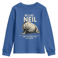 Be Like Neil the Seal One Ton Zero Chill All Chaos Youth Sweatshirt Sarcastic Viral Chaotic Elephant Seal Meme Life Advice