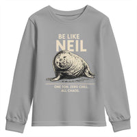 Be Like Neil the Seal One Ton Zero Chill All Chaos Youth Sweatshirt Sarcastic Viral Chaotic Elephant Seal Meme Life Advice