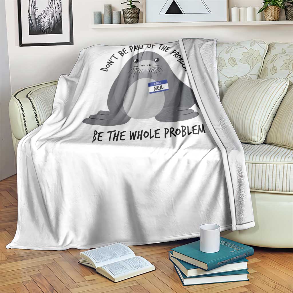 Funny Be The Whole Problem Neil the Seal Meme Throw Blanket Cute Sarcastic Elephant Seal with Name Tag