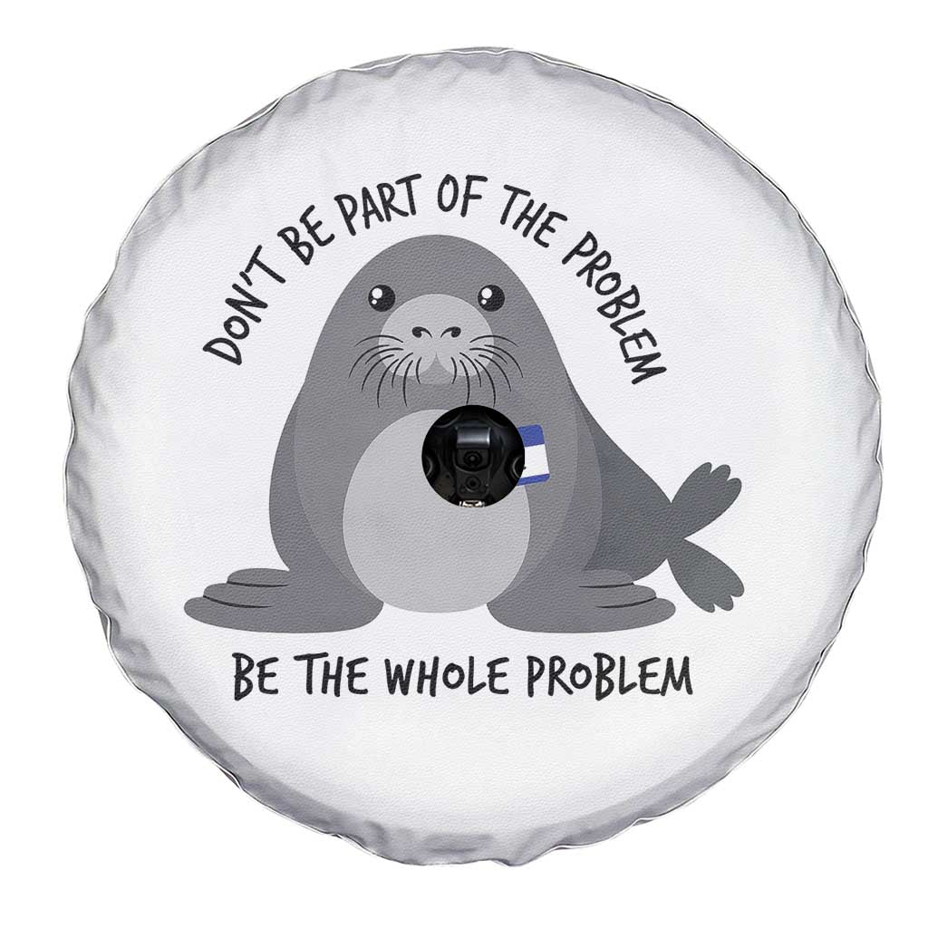 Funny Be The Whole Problem Neil the Seal Meme Spare Tire Cover Cute Sarcastic Elephant Seal with Name Tag