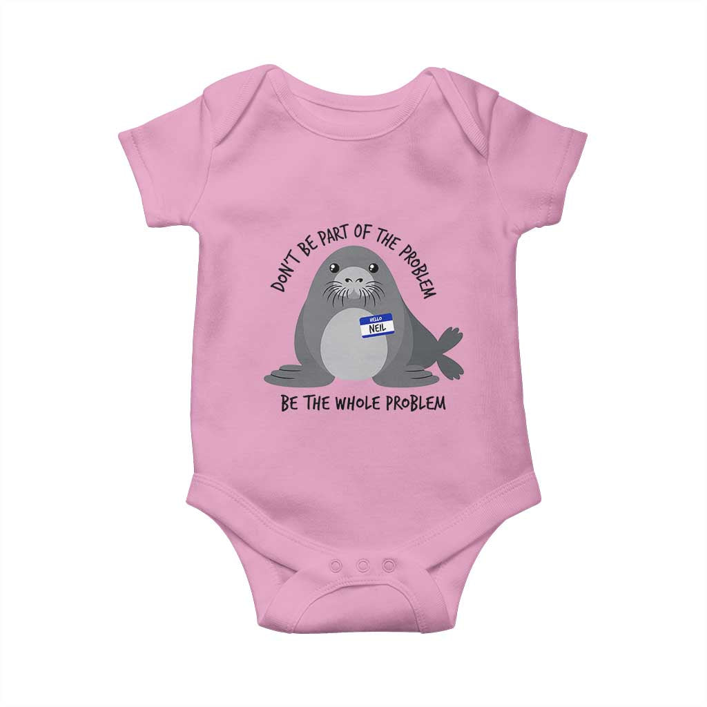 Funny Be The Whole Problem Neil the Seal Meme Baby Onesie Cute Sarcastic Elephant Seal with Name Tag