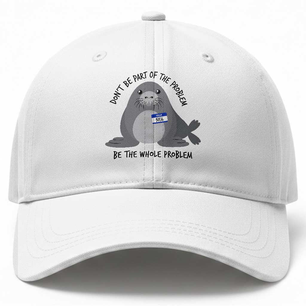Funny Be The Whole Problem Neil the Seal Meme Baseball Cap Cute Sarcastic Elephant Seal with Name Tag