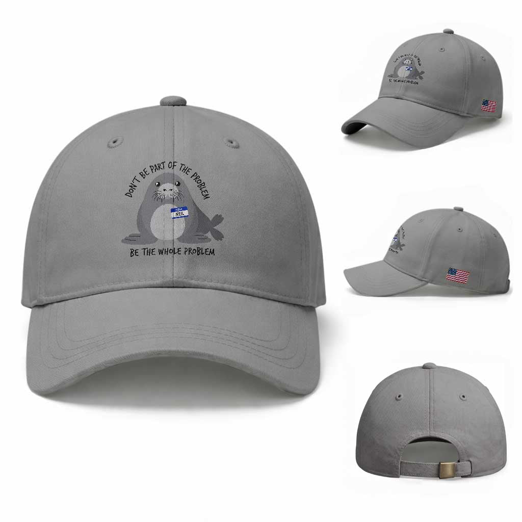Funny Be The Whole Problem Neil the Seal Meme Baseball Cap Cute Sarcastic Elephant Seal with Name Tag