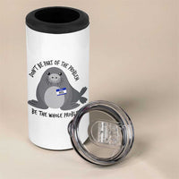 Funny Be The Whole Problem Neil the Seal Meme 4 in 1 Can Cooler Tumbler Cute Sarcastic Elephant Seal with Name Tag