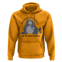 Funny Be The Whole Problem Neil the Seal Meme Hoodie Cute Sarcastic Elephant Seal with Name Tag